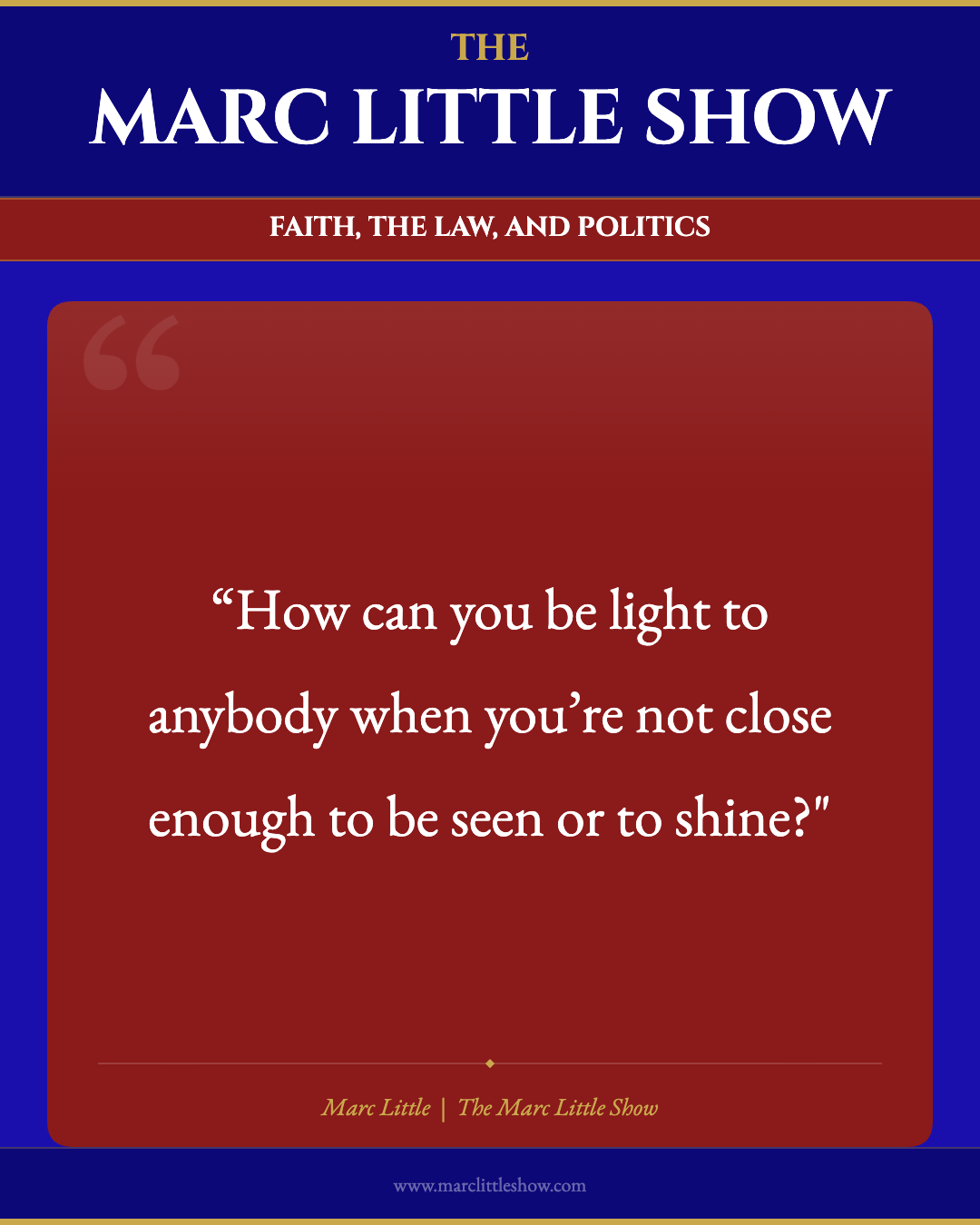 How can you be light to anybody when you're not close enough to be seen or to shine? — Marc Little | The Marc Little Show